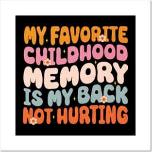 My Favorite Childhood Memory Is My Back Not Hurting Funny Adulting Sarcastic Gift Posters and Art